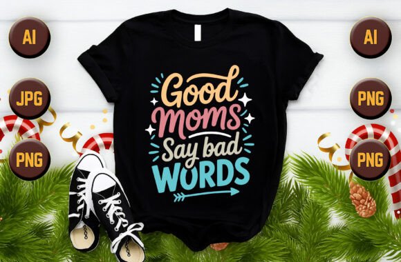 Download Good Moms Say Bad Words T Shirt - Vector - Premium Resources